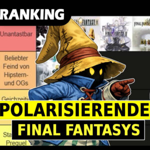 SPECIAL: Alle FINAL FANTASY Games geranked nach Streitpotenzial in der Fanbase